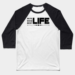 Wife Life Mom Life Best Life Mother's Day Gifts Baseball T-Shirt